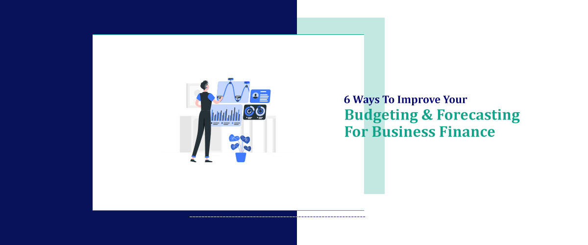 6 Ways to Improve Budgeting & Forecasting for Business